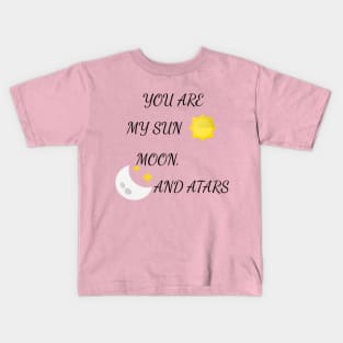 YOU ARE MY SUN, MOON, AND STARS Kids T-Shirt